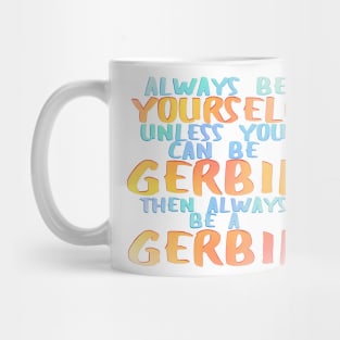 Always be a gerbil Mug